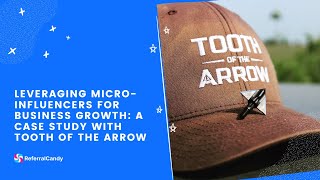 Leveraging Micro-Influencers for Business Growth: A Case Study with Tooth of the Arrow