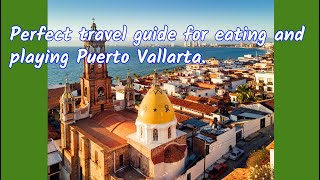 Perfect travel guide for eating and playing Puerto Vallarta, Mexico 1