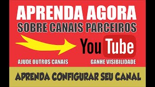 Como adicionar CANAIS PARCEIROS no Youtube, de forma rápida e fácil. ÓTIMA FERRAMENTA PARA CRESCER!