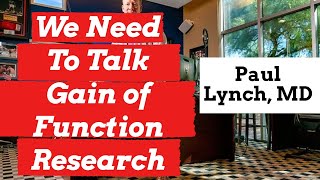 Covid-19 Update: Paul Lynch, MD - “Why we should be talking about Gain of Function Research.”