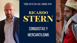 Todo Está en los Libros #29. RICARDO STERN. "CONQUISTAS Y MERCANTILISMO"