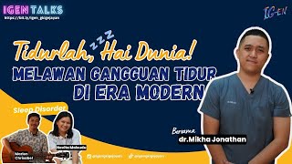 IGenTalks #47 || Sleep Disorder : Tidurlah, Hai Dunia! Melawan Gangguan Tidur di Era Modern