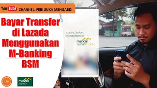 Cara Bayar Transfer di Lazada Menggunakan M Banking BSM