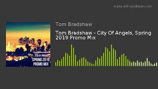 Tom Bradshaw - City Of Angels, Spring 2019 Promo Mix