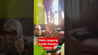 Habis magung bunda fauzana makan