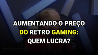 Aumentando o preço do retro gaming: quem lucra?