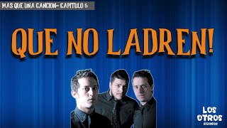 Mas que una canción. Capitulo 5: Que No Ladren/Mutante (Cadena Perpetua)