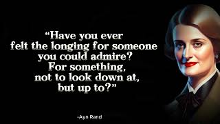 Have you ever felt the longing for someone you could admire | Quotes of Ayn Rand