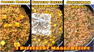 3 Different Easy Maggi Recipes | Paneer Masala Maggi | Buttery Cheese & Corn Maggi | Schezwan Maggi