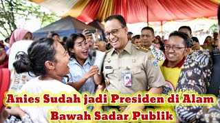 Anies Sudah jadi Presiden Di Alam Bawah Sadar Publik