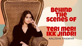 Behind The Scenes of Teri Meri Ikk Jindri || #AalishaPanwar #AdhvikMahajan #AmandeepSingh