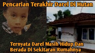 PENCARIAN DAREL TERAKHIR DI HUTAN,TERNYATA DAREL MASIH HIDUP DAN BERADA DI SEKITARAN RUMAHNYA