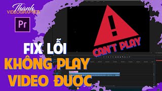 Fix lỗi không play video được trong Premiere Pro | Fix video not playing in Premiere Pro 2019