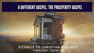 Pitfalls to Christian Maturity - A Different Gospel: The "Prosperity" Gospel