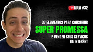 #32 - Como Criar Super Promessa para Vender Serviços