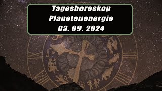 Tageshoroskop - Planetenenergie 03.09.2024       Horoskope/Sternzeichen/Energien