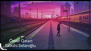 Adgünü şeiri - Ömür qatarı Səbuhi Səfəroğlu 2021