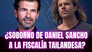 ¿Soborno de Daniel Sancho a la Fiscalía tailandesa?