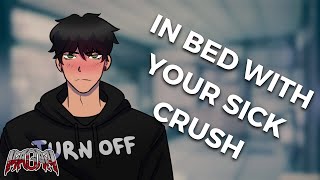 Taking Care of Your Sick Crush [Reverse Comfort][M4A][Boyfriend Roleplay]