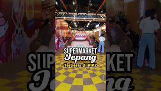 Surga Produk Jepang di PIK2, Awas Kalap! 😱 #superhiro #kulinerpik2 #pik2hits