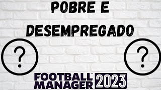 FM23 - Pobre e Desempregado  - E1