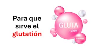 Que es glutation y para que sirve