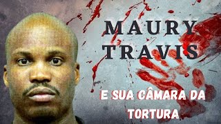 Caso 18: Maury Travis: E sua câmara da tortura