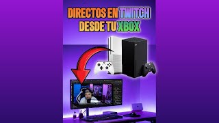 Como hacer directos en Twitch desde tu XBOX