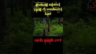 Gunung misteri yang di sembunyi kan oleh allah swt