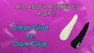 Clear Glue vs. Dark Glue (ALL ABOUT ADHESIVES Part 2 of 3)