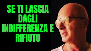 SE TI LASCIA DAGLI INDIFFERENZA E RIFIUTO