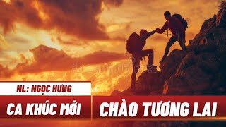 CHÀO TƯƠNG LAI  - CA KHÚC SÁNG TÁC MỚI CỦA NGỌC HƯNG 2024