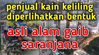 penjual kain keliling melihat langsung alam gaib saranjana // SARANJANA KOTABARU