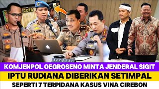 DENGARKAN.! KOMJENPOL OEGROSENO TEGAS MINTA J.SIGIT RUDIANA DIBERIKAN HUKUMAN SEPERTI 7 TERPIDANA