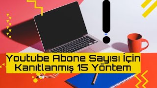 Youtube Abone Sayısı Arttırmak İçin Kanıtlanmış 15 Yöntem ! 👍 💯