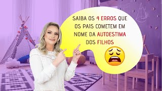 SAIBA OS 4 ERROS QUE OS PAIS COMETEM EM NOME DA AUTOESTIMA DOS FILHOS