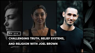 Challenging Truth, Belief Systems, and Religion with Joel Brown