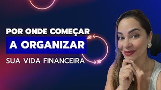 Por onde começar a organizar as finanças.