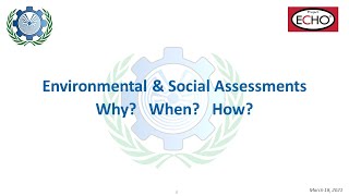 Environmental and Social Assessments -  Why? When? How?