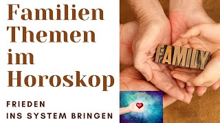 Familienthemen im Horoskop ~ Frieden ins System bringen