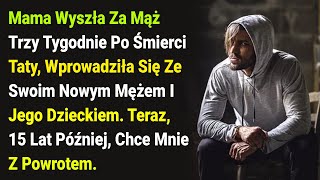 Mama Wyszła Za Mąż Trzy Tygodnie Po Śmierci Taty, Wprowadziła Się Ze Swoim Nowym Mężem I Jego....