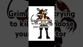 Grim foxy is trying to kill you Choose your protector