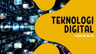 TEKNOLOGI DIGITAL - FISIKA KELAS XII