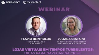 [WEBINAR] LOJAS VIRTUAIS EM TEMPOS TURBULENTOS - BERTHOLDO + ROCK CONTENT