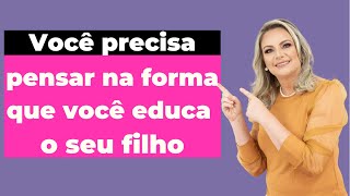 Mãe, é preciso olhar assim pra forma como você educa o seu filho.