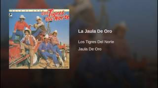 La Jaula De Oro Los Tigres Del Norte