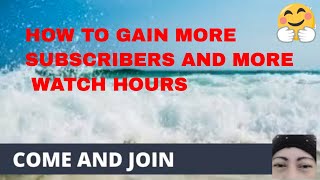 GAIN MORE SUBSCRIBERS GAIN MORE WATCH HOURS