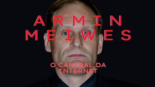 Caso 04: Armin Meiwes: O canibal da Internet