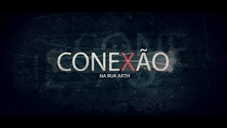 CONEXÃO (Na rua arth)