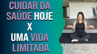 Escolhas: Cuidar da saúde hoje X Uma vida limitada com dores